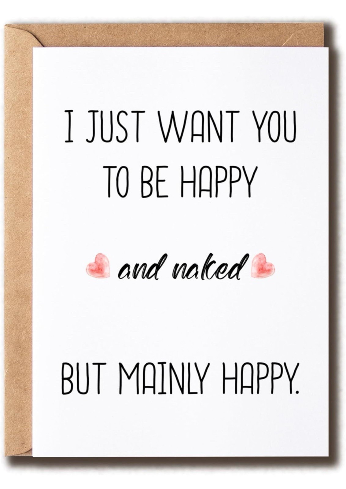 I Just Want You To Be Happy And Naked – Funny Love Card – Romantic Card
