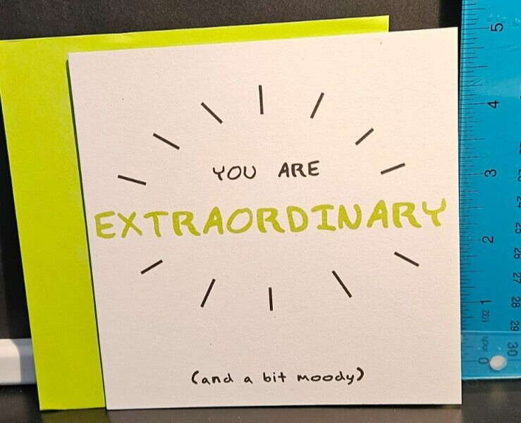 YOU ARE EXTRAORDINARY (AND A BIT MOODY) Blank Greeting Card w/Env 6.75 x 6.75″