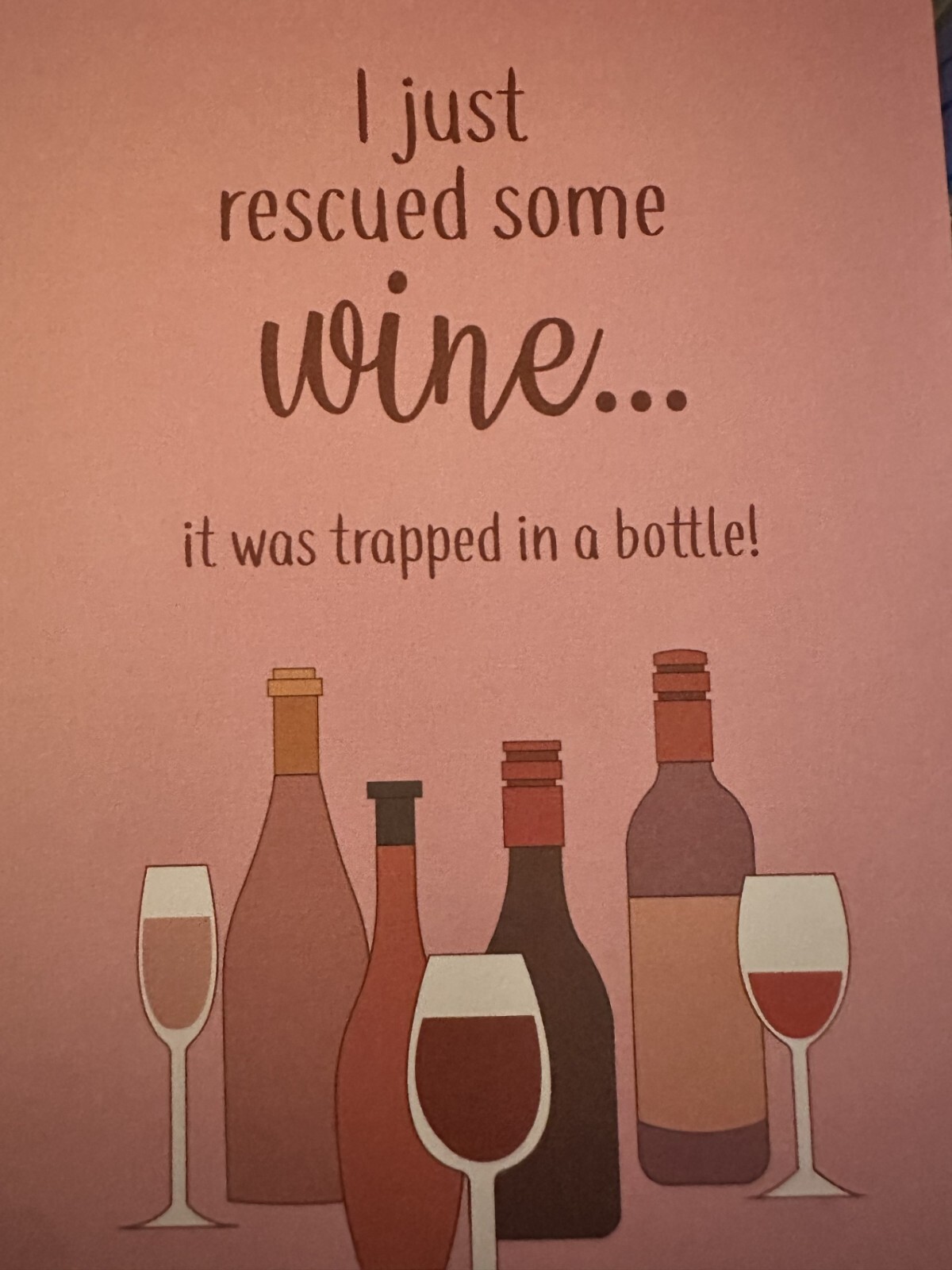 “I just rescued some wine .. it was trapped in a bottle” BLANK Inside – 5″ X 7″