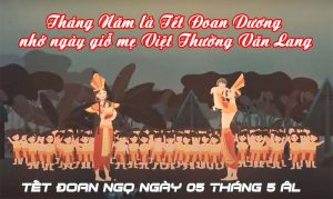 Tháng Năm là Tết Đoan Dương, nhớ ngày giỗ mẹ Việt Thường Văn Lang